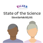 SILVER State of the Science, Steve Bartels, MD, MS