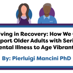 Thriving in Recovery: How We Can Support Older Adults with Serious Mental Illness to Age Vibrantly