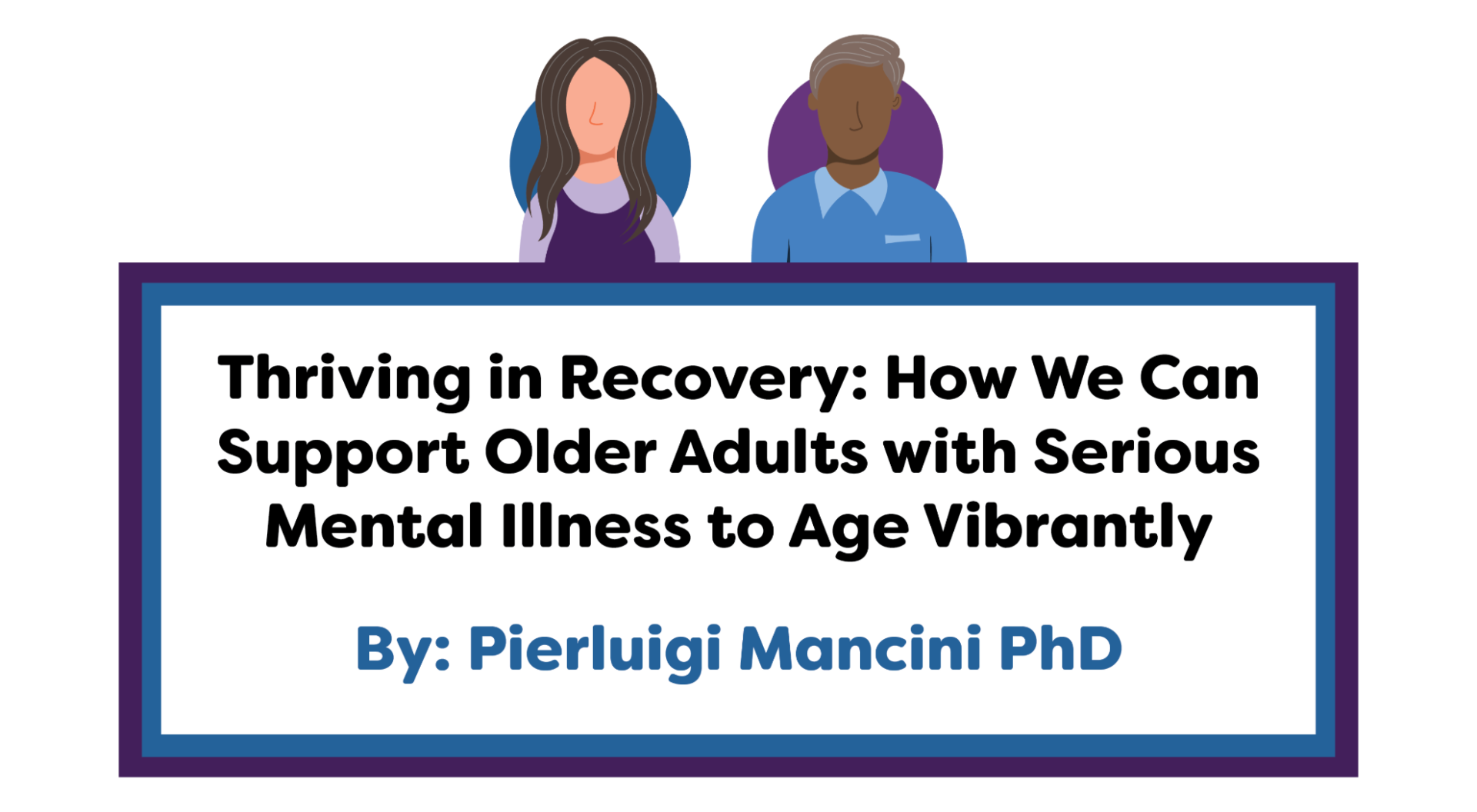 Thriving in Recovery: How We Can Support Older Adults with Serious Mental Illness to Age Vibrantly